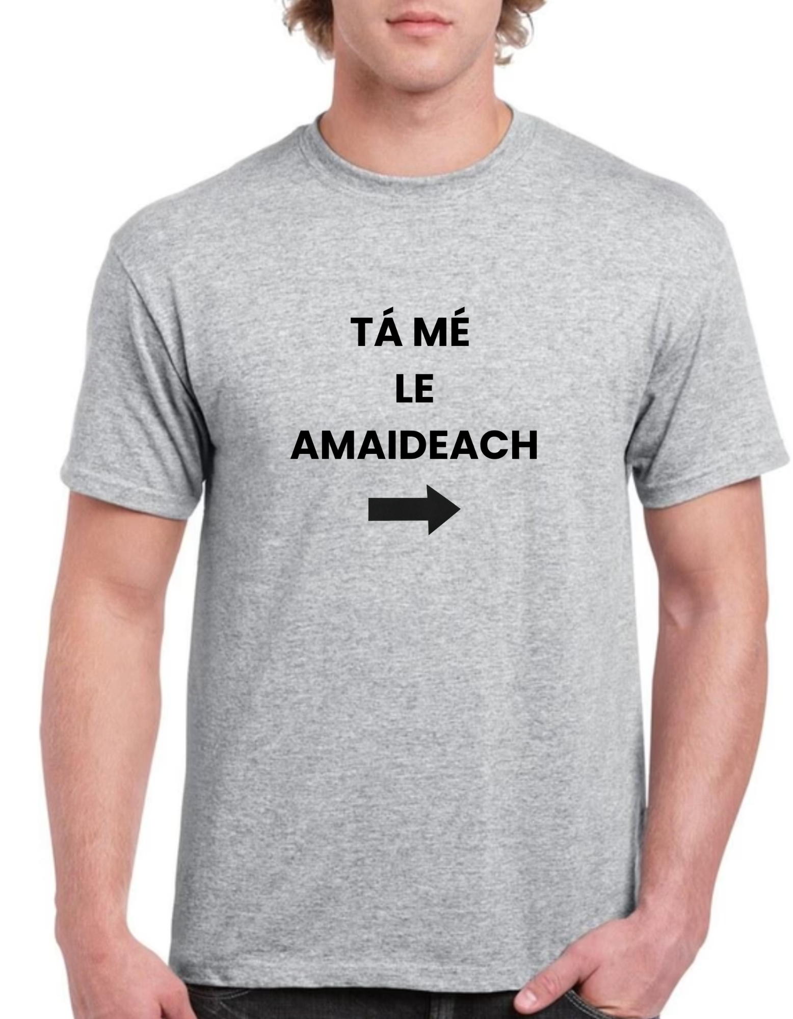 Tá mé le amaideach Mens Gaeilge t-shirt